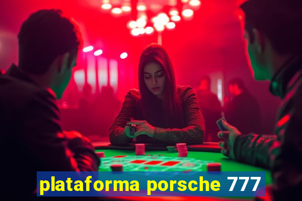 plataforma porsche 777